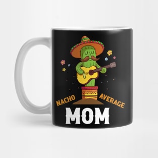 Nacho Average Mom Cinco De Mayo Nacho Mug